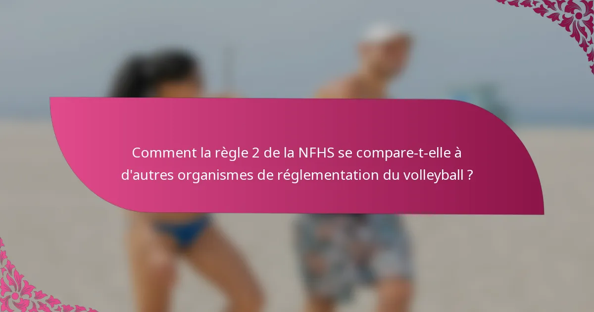 Comment la règle 2 de la NFHS se compare-t-elle à d'autres organismes de réglementation du volleyball ?