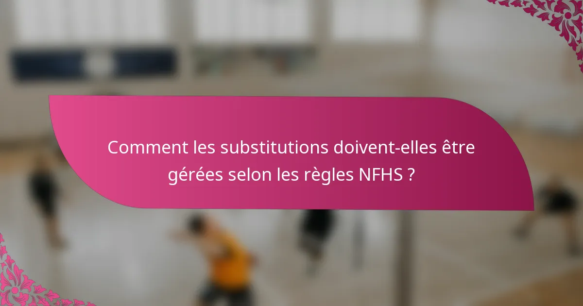 Comment les substitutions doivent-elles être gérées selon les règles NFHS ?