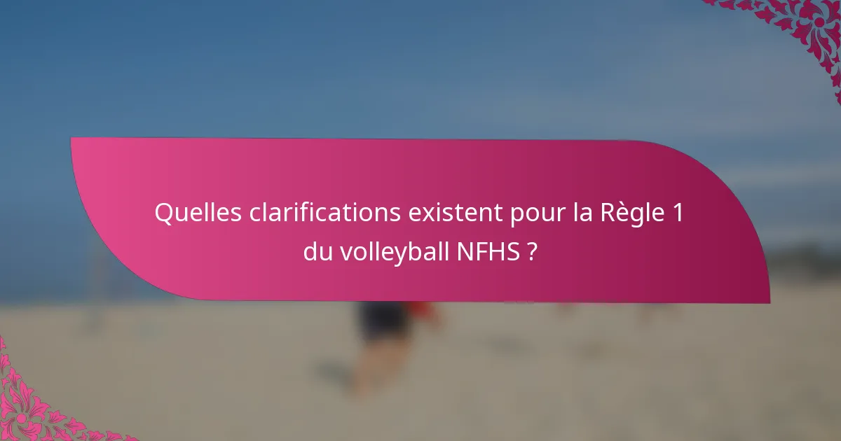 Quelles clarifications existent pour la Règle 1 du volleyball NFHS ?