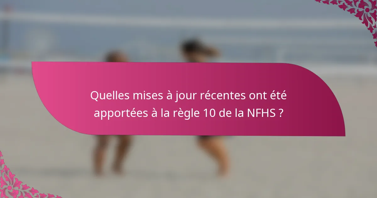 Quelles mises à jour récentes ont été apportées à la règle 10 de la NFHS ?