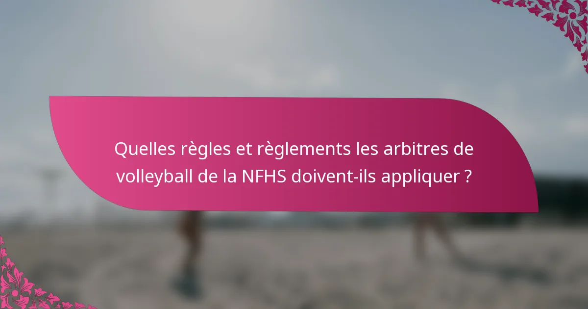 Quelles règles et règlements les arbitres de volleyball de la NFHS doivent-ils appliquer ?