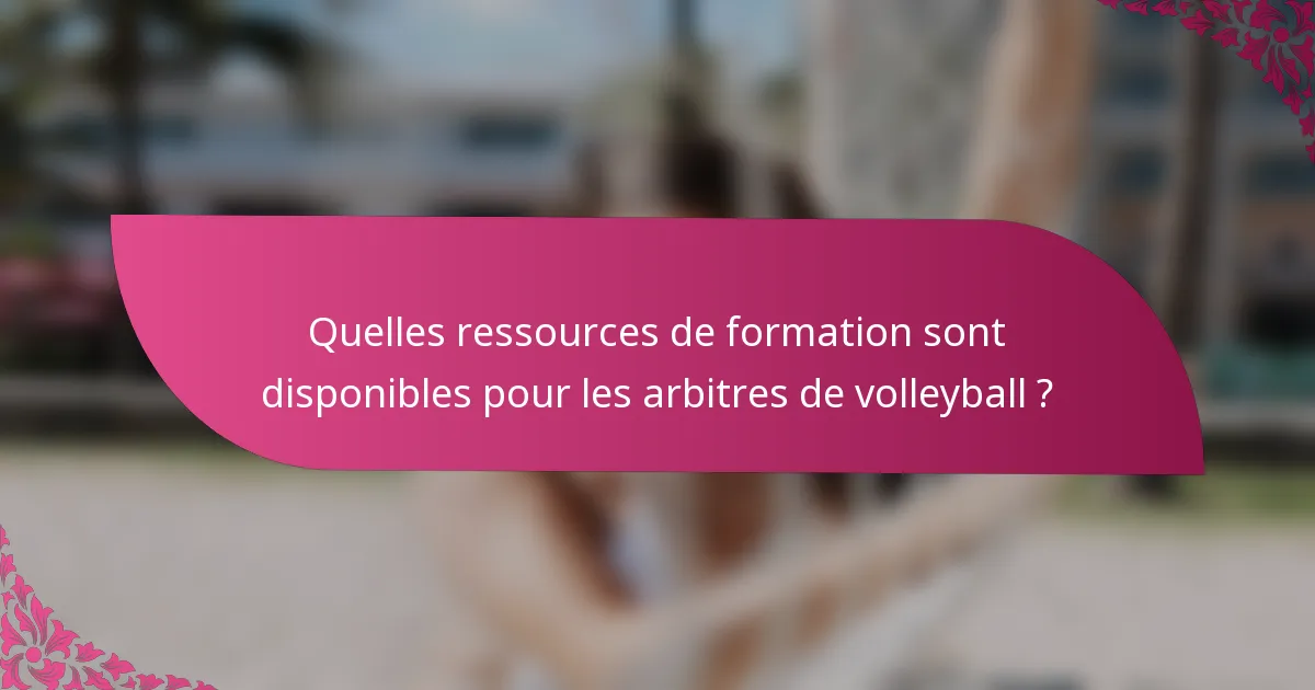 Quelles ressources de formation sont disponibles pour les arbitres de volleyball ?