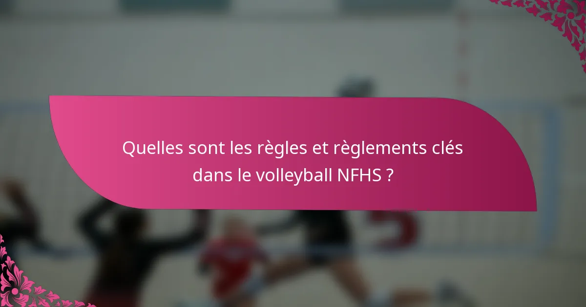 Quelles sont les règles et règlements clés dans le volleyball NFHS ?