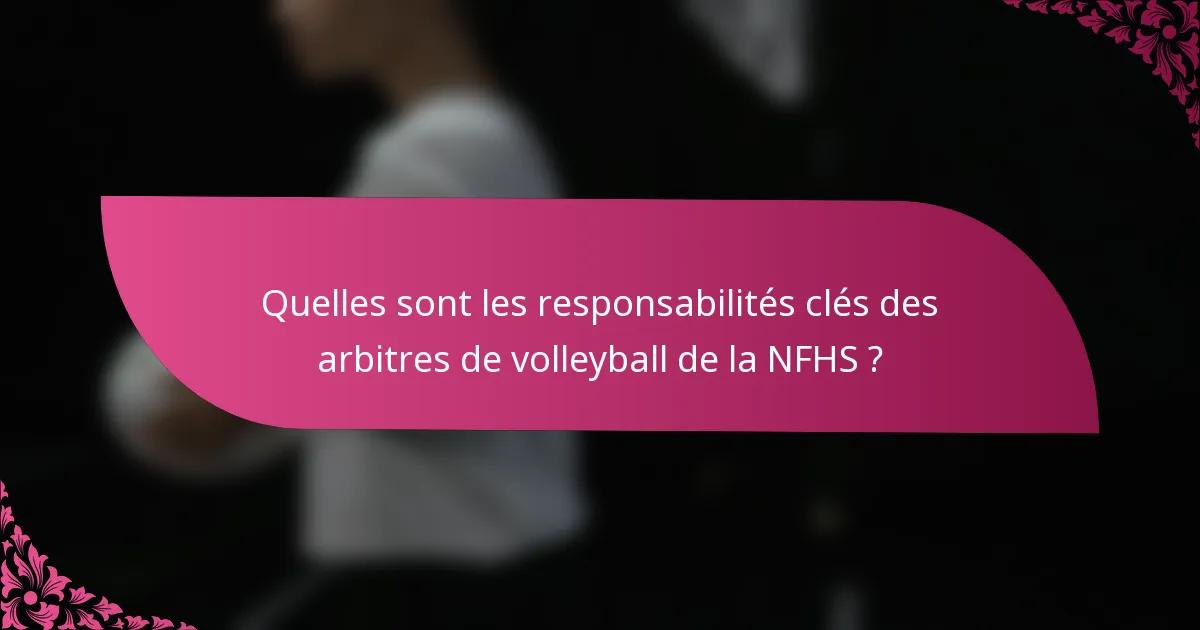 Quelles sont les responsabilités clés des arbitres de volleyball de la NFHS ?