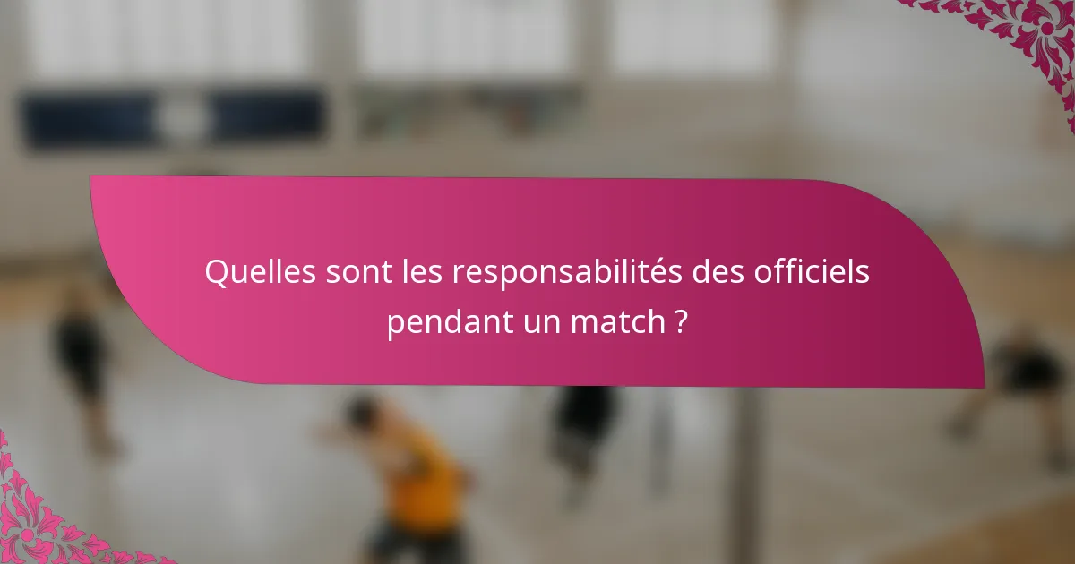 Quelles sont les responsabilités des officiels pendant un match ?